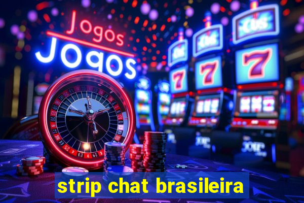 strip chat brasileira